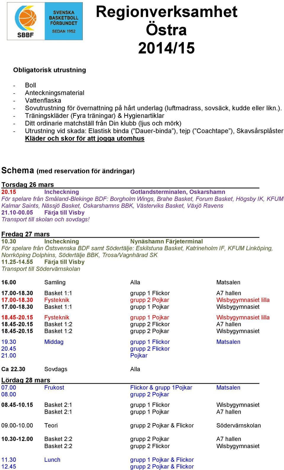 Skavsårsplåster Kläder och skor för att jogga utomhus Schema (med reservation för ändringar) Torsdag 26 mars 20.