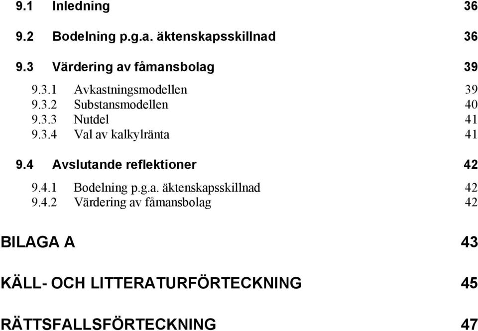 3.4 Val av kalkylränta 41 9.4 Avslutande reflektioner 42 9.4.1 Bodelning p.g.a. äktenskapsskillnad 42 9.