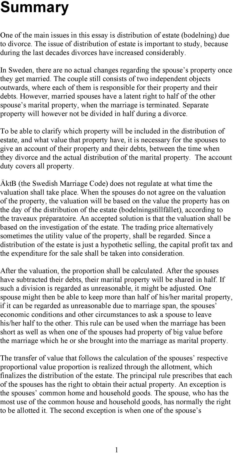 In Sweden, there are no actual changes regarding the spouse s property once they get married.