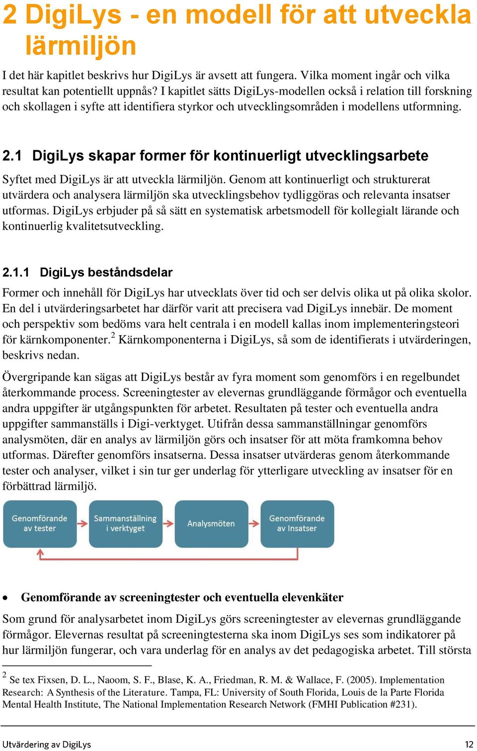 1 DigiLys skapar former för kontinuerligt utvecklingsarbete Syftet med DigiLys är att utveckla lärmiljön.