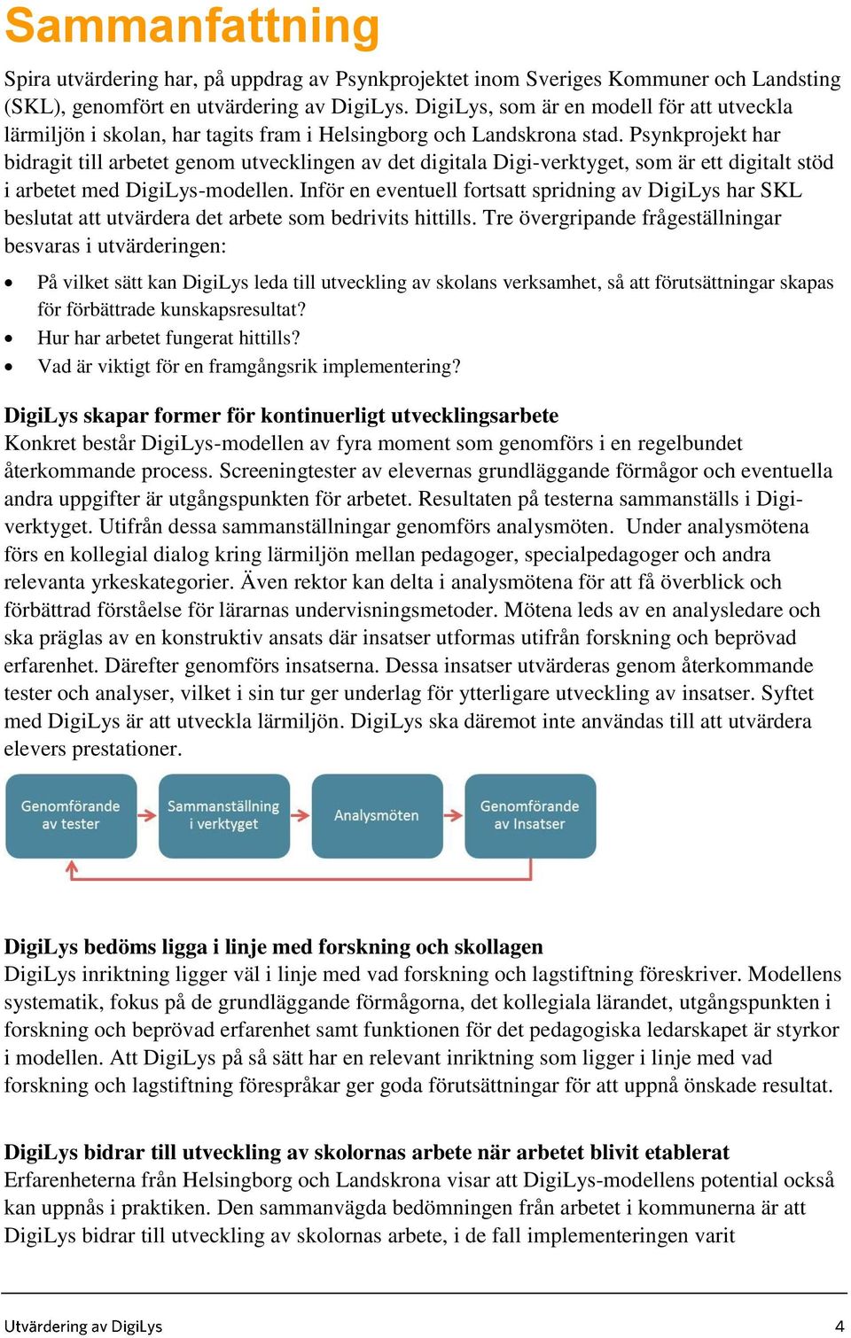 Psynkprojekt har bidragit till arbetet genom utvecklingen av det digitala Digi-verktyget, som är ett digitalt stöd i arbetet med DigiLys-modellen.