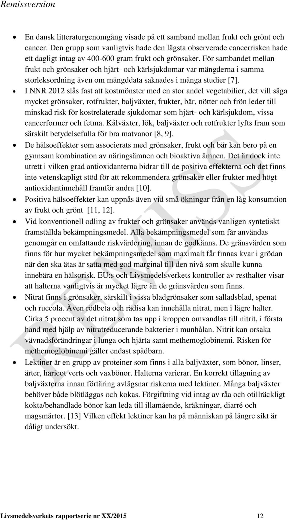 För sambandet mellan frukt och grönsaker och hjärt- och kärlsjukdomar var mängderna i samma storleksordning även om mängddata saknades i många studier [7].