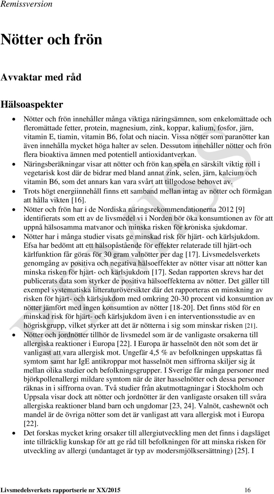 Dessutom innehåller nötter och frön flera bioaktiva ämnen med potentiell antioxidantverkan.