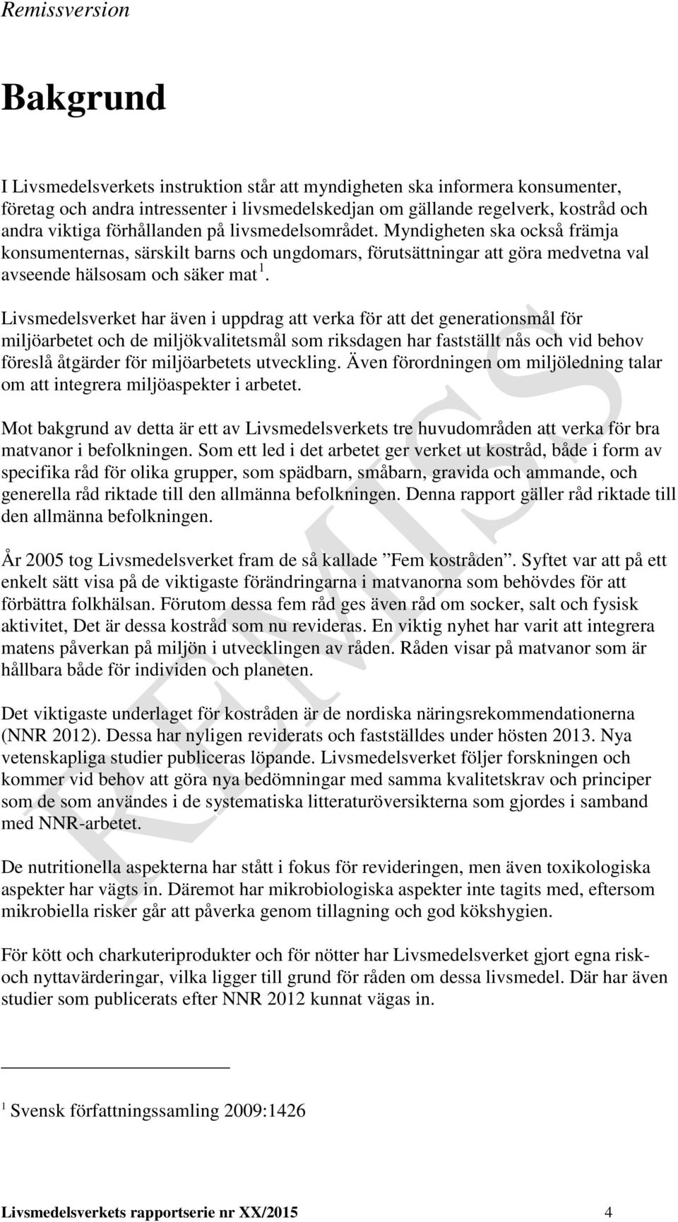 Livsmedelsverket har även i uppdrag att verka för att det generationsmål för miljöarbetet och de miljökvalitetsmål som riksdagen har fastställt nås och vid behov föreslå åtgärder för miljöarbetets