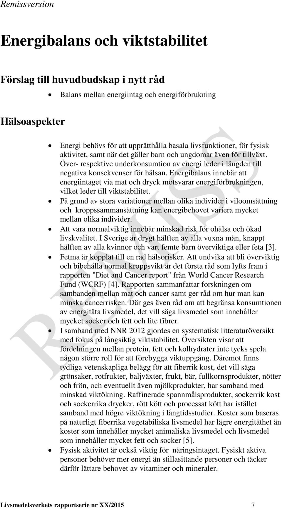 Energibalans innebär att energiintaget via mat och dryck motsvarar energiförbrukningen, vilket leder till viktstabilitet.