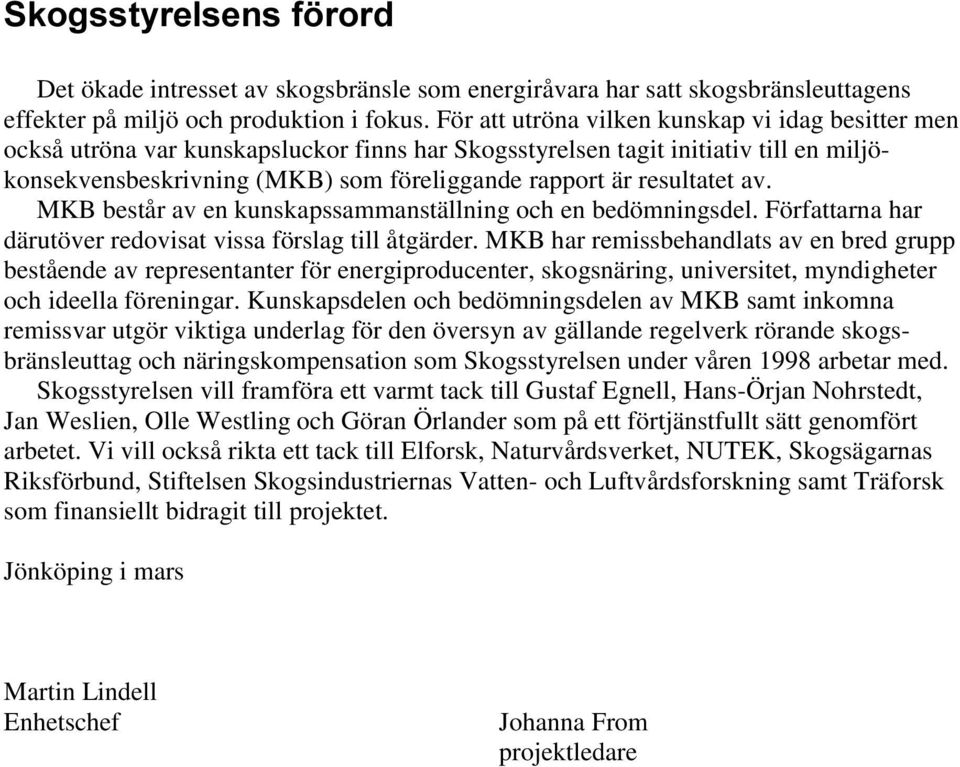 resultatet av. MKB består av en kunskapssammanställning och en bedömningsdel. Författarna har därutöver redovisat vissa förslag till åtgärder.