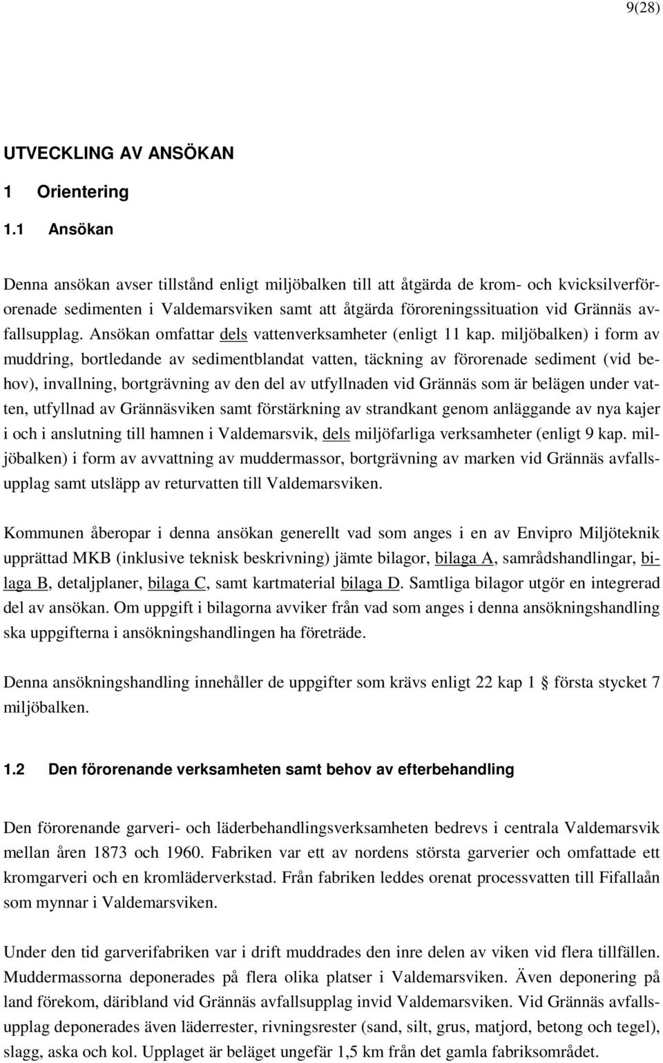 avfallsupplag. Ansökan omfattar dels vattenverksamheter (enligt 11 kap.