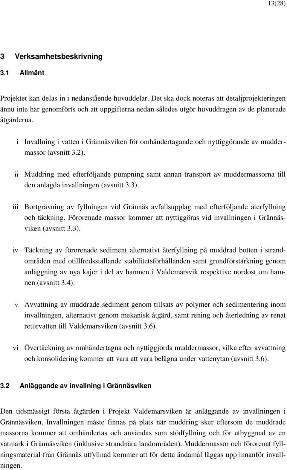 i Invallning i vatten i Grännäsviken för omhändertagande och nyttiggörande av muddermassor (avsnitt 3.2).