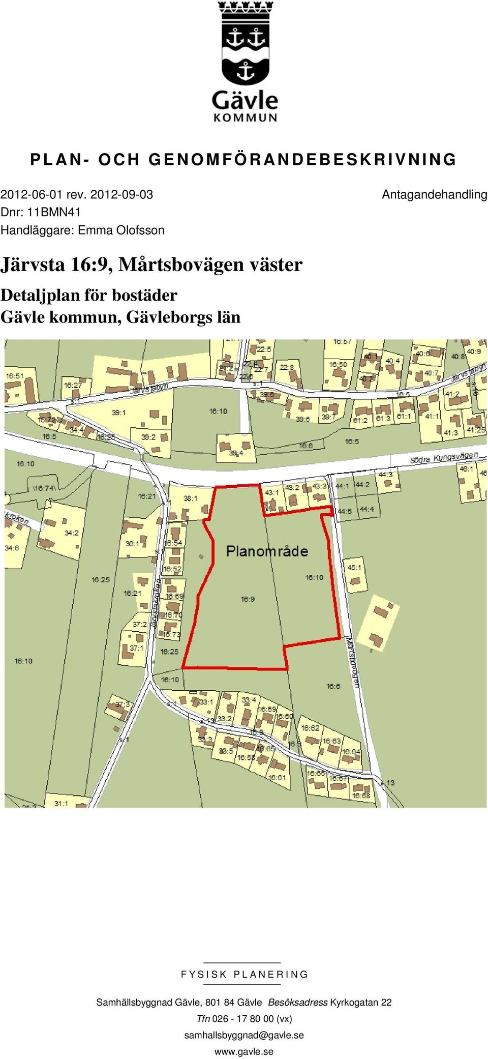 Mårtsbovägen väster Detaljplan för bostäder Gävle kommun, Gävleborgs län FYSISK