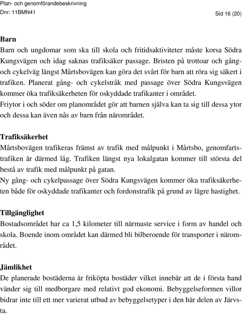 Planerat gång- och cykelstråk med passage över Södra Kungsvägen kommer öka trafiksäkerheten för oskyddade trafikanter i området.