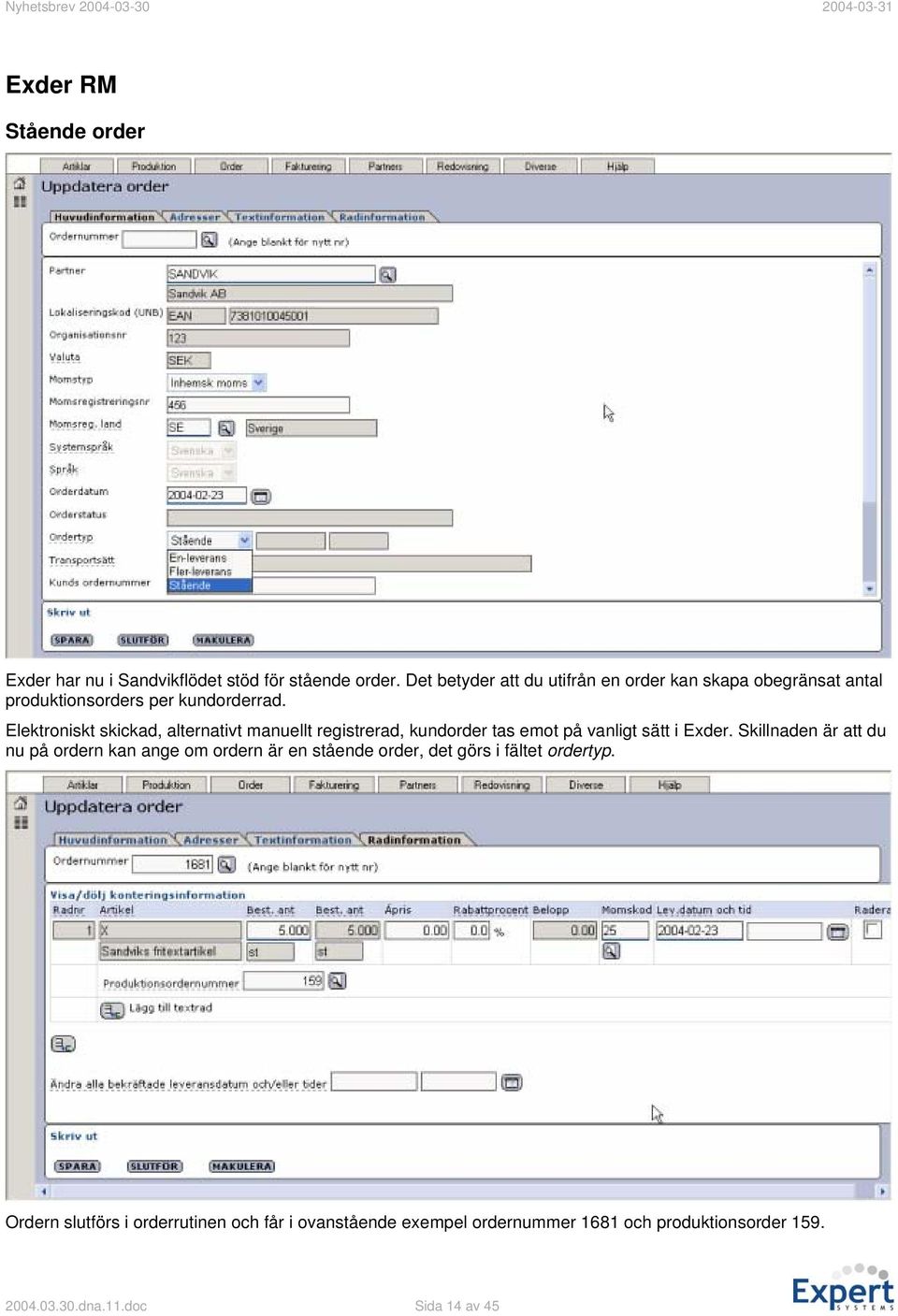 Elektroniskt skickad, alternativt manuellt registrerad, kundorder tas emot på vanligt sätt i Exder.