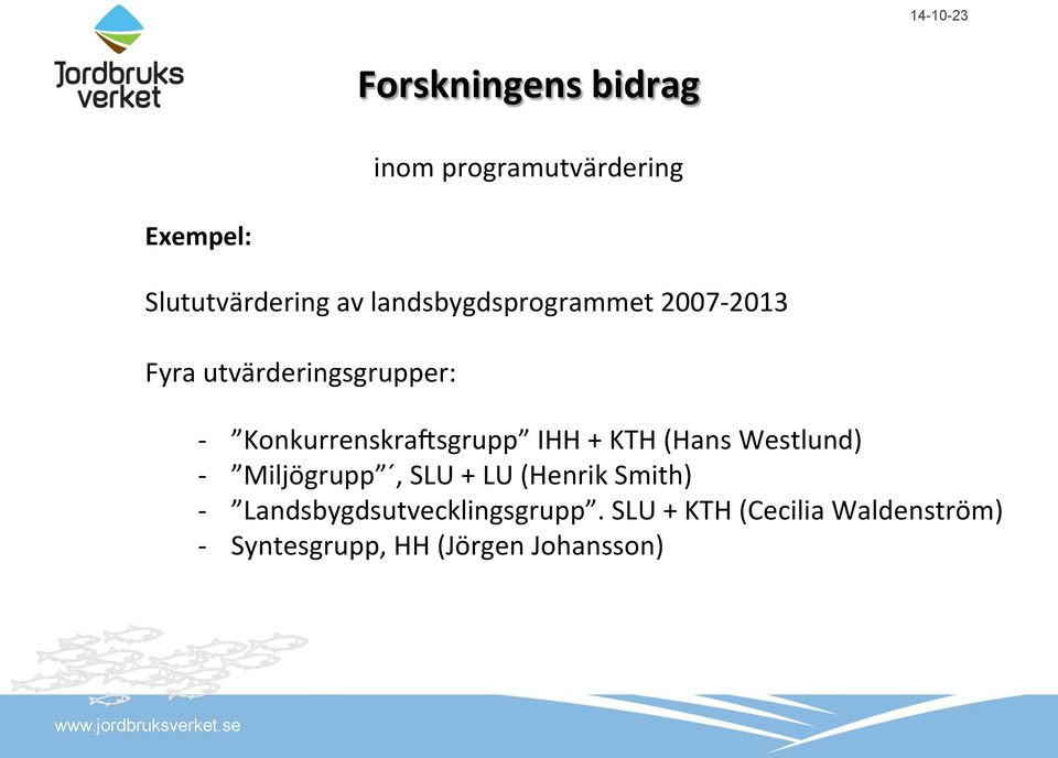 Konkurrenskragsgrupp IHH + KTH (Hans Westlund) - Miljögrupp, SLU + LU (Henrik