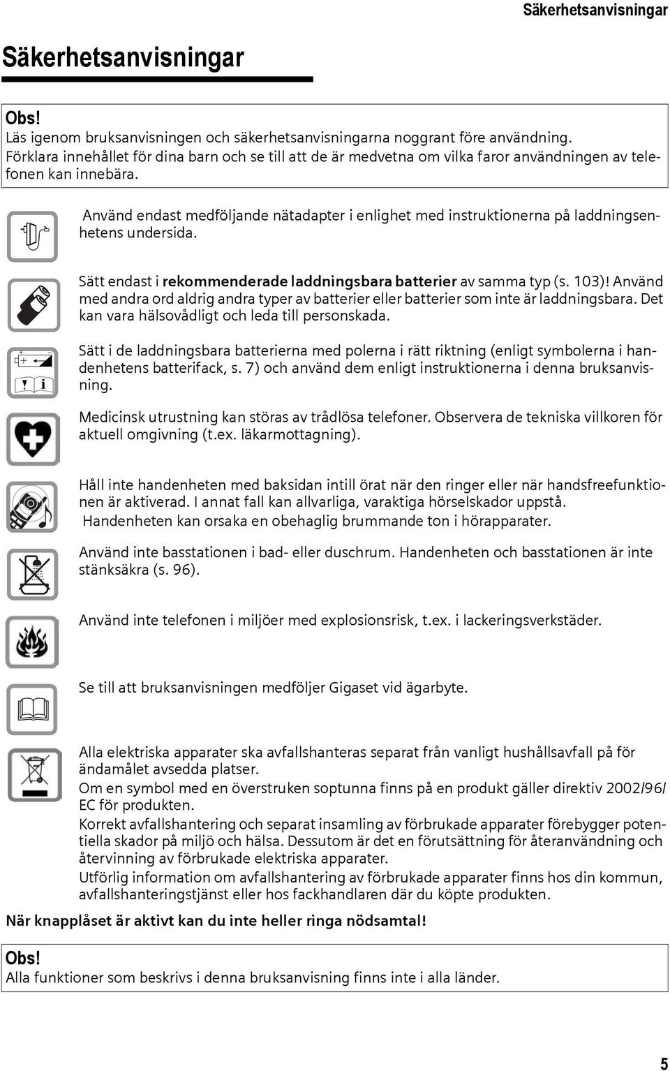 $ Använd endast medföljande nätadapter i enlighet med instruktionerna på laddningsenhetens undersida. Sätt endast i rekommenderade laddningsbara batterier av samma typ (s. 103)!