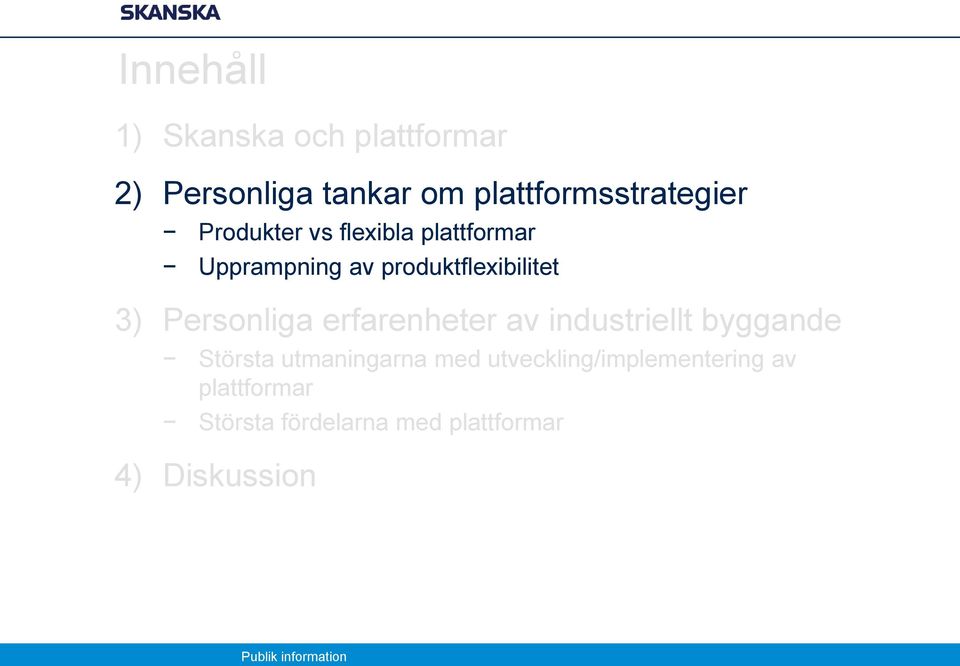 produktflexibilitet 3) Personliga erfarenheter av industriellt byggande