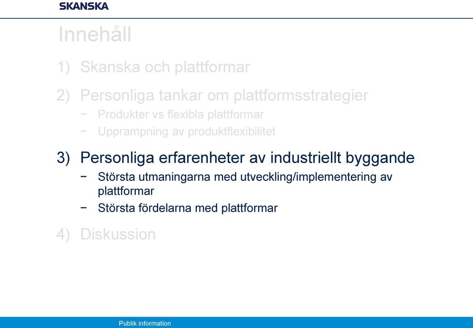 produktflexibilitet 3) Personliga erfarenheter av industriellt byggande