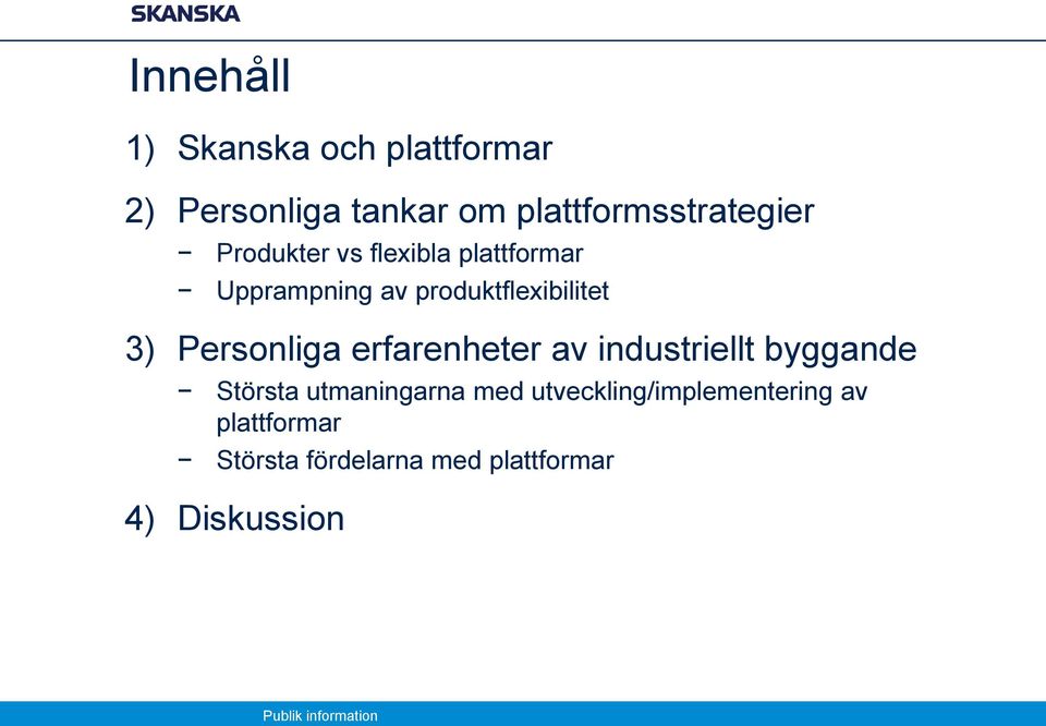 produktflexibilitet 3) Personliga erfarenheter av industriellt byggande