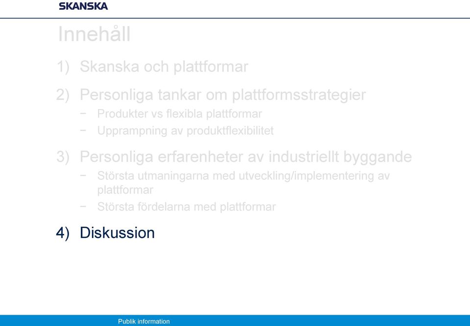 produktflexibilitet 3) Personliga erfarenheter av industriellt byggande