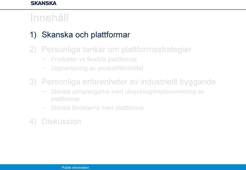 produktflexibilitet 3) Personliga erfarenheter av industriellt byggande