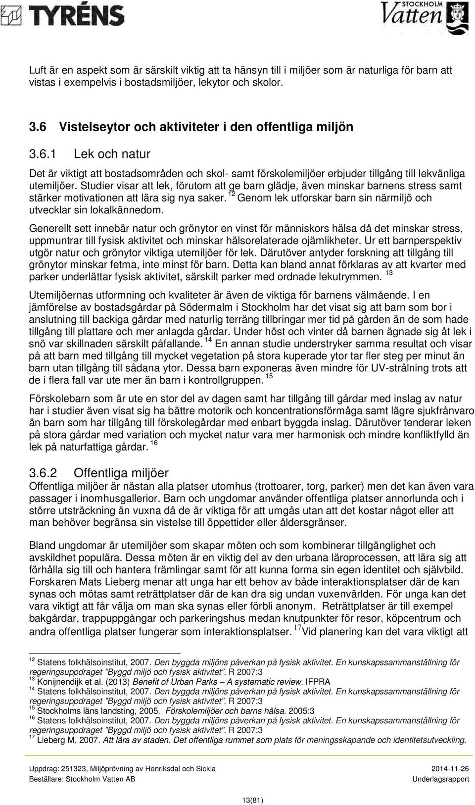 Studier visar att lek, förutom att ge barn glädje, även minskar barnens stress samt stärker motivationen att lära sig nya saker.