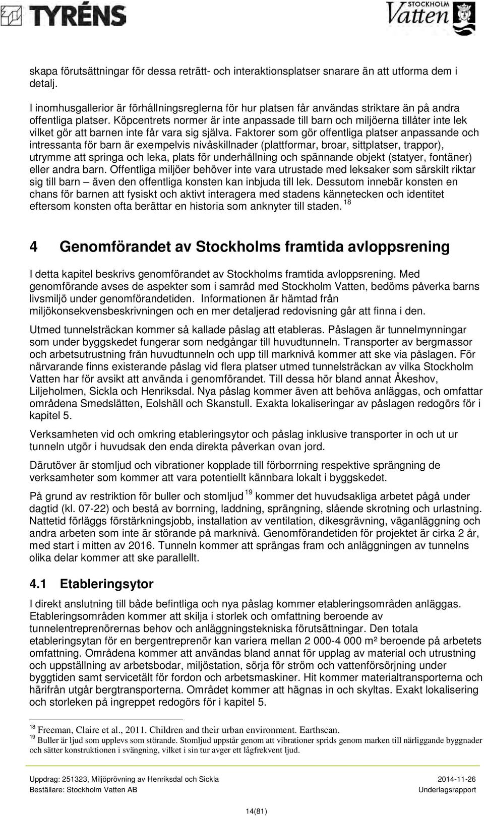 Köpcentrets normer är inte anpassade till barn och miljöerna tillåter inte lek vilket gör att barnen inte får vara sig själva.