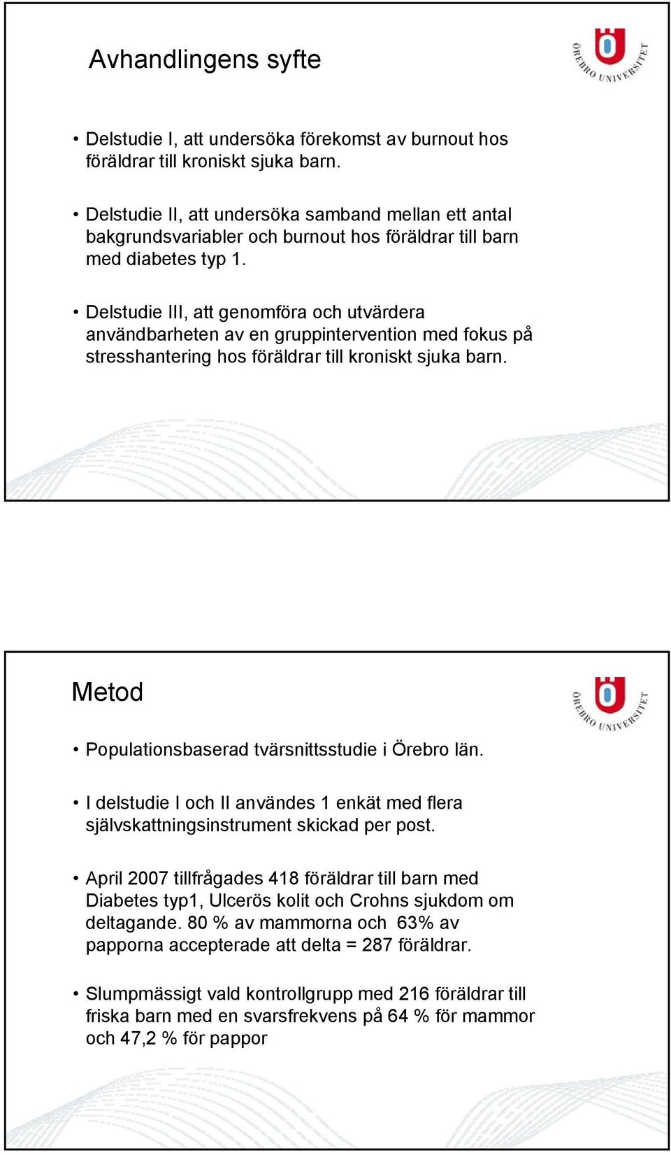 Delstudie III, att genomföra och utvärdera användbarheten av en gruppintervention med fokus på stresshantering hos föräldrar till kroniskt sjuka barn.