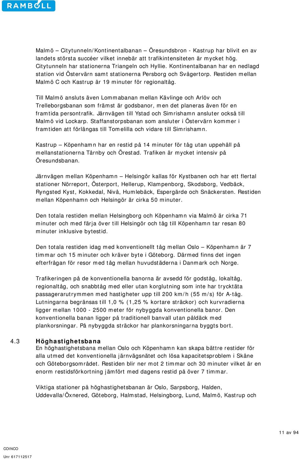 Restiden mellan Malmö C och Kastrup är 19 minuter för regionaltåg.