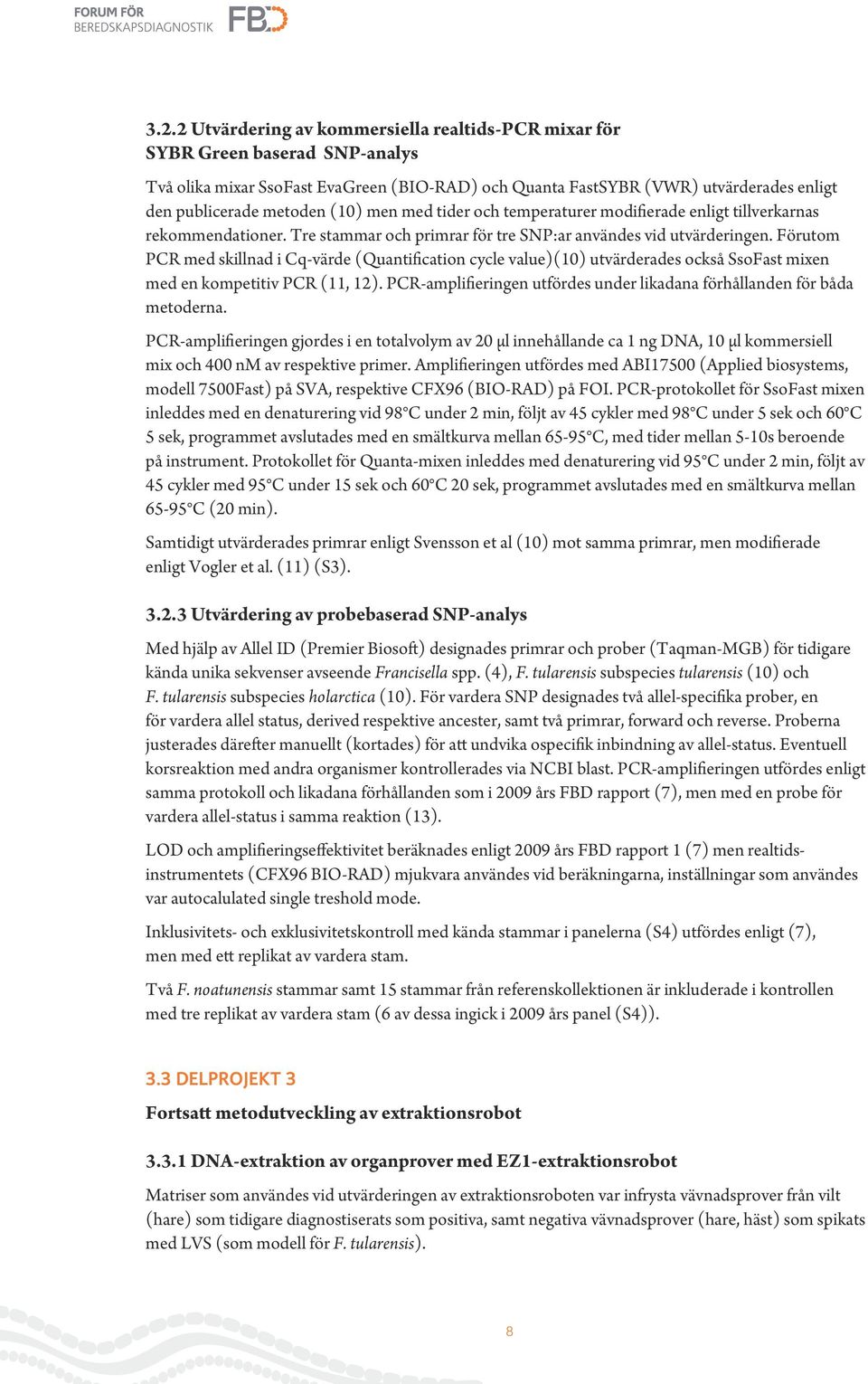 Förutom PCR med skillnad i Cq-värde (Quantification cycle value)(10) utvärderades också SsoFast mixen med en kompetitiv PCR (11, 12).