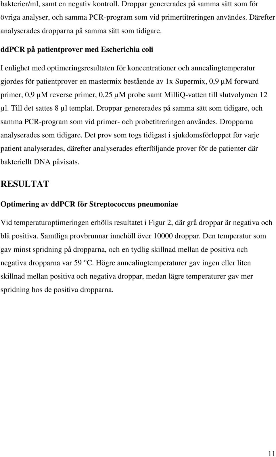 ddpcr på patientprover med Escherichia coli I enlighet med optimeringsresultaten för koncentrationer och annealingtemperatur gjordes för patientprover en mastermix bestående av 1x Supermix, 0,9 µm