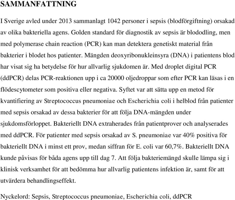 Mängden deoxyribonukleinsyra (DNA) i patientens blod har visat sig ha betydelse för hur allvarlig sjukdomen är.