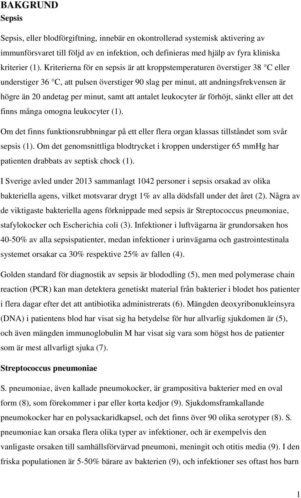 antalet leukocyter är förhöjt, sänkt eller att det finns många omogna leukocyter (1). Om det finns funktionsrubbningar på ett eller flera organ klassas tillståndet som svår sepsis (1).