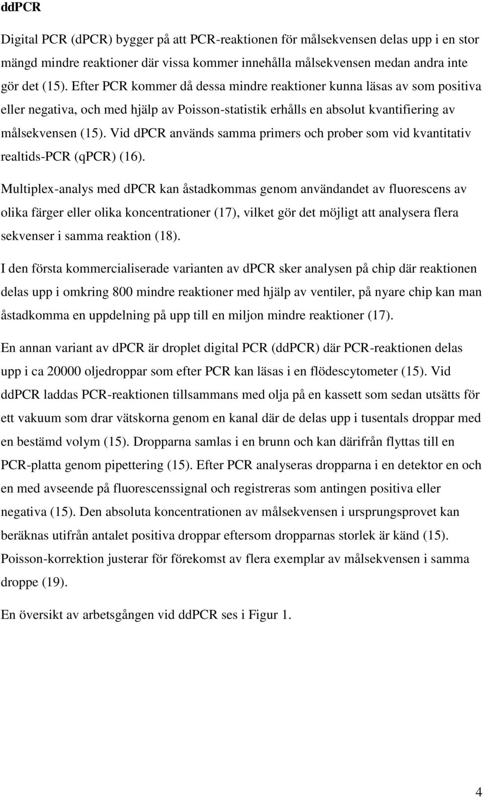 Vid dpcr används samma primers och prober som vid kvantitativ realtids-pcr (qpcr) (16).