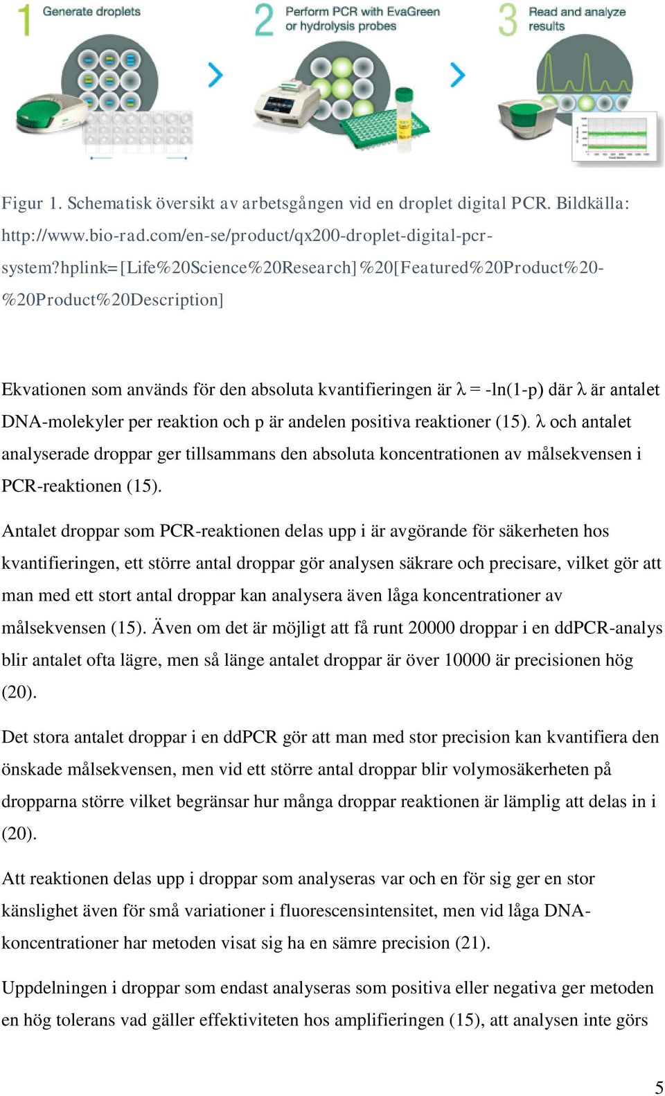 reaktion och p är andelen positiva reaktioner (15). λ och antalet analyserade droppar ger tillsammans den absoluta koncentrationen av målsekvensen i PCR-reaktionen (15).