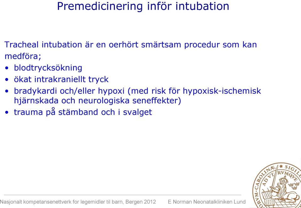 intrakraniellt tryck bradykardi och/eller hypoxi (med risk för