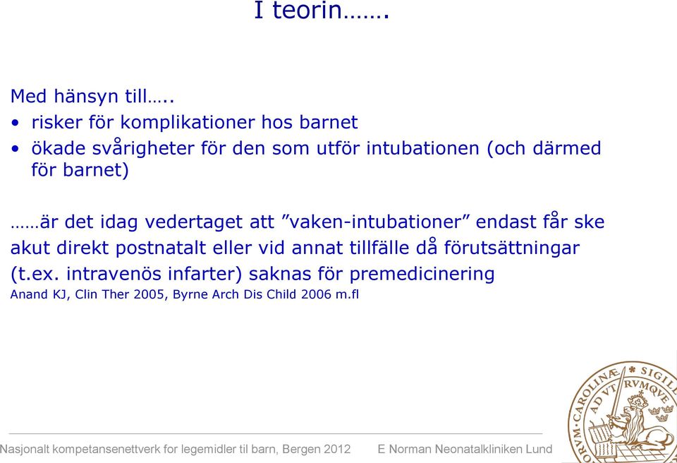 därmed för barnet) är det idag vedertaget att vaken-intubationer endast får ske akut direkt