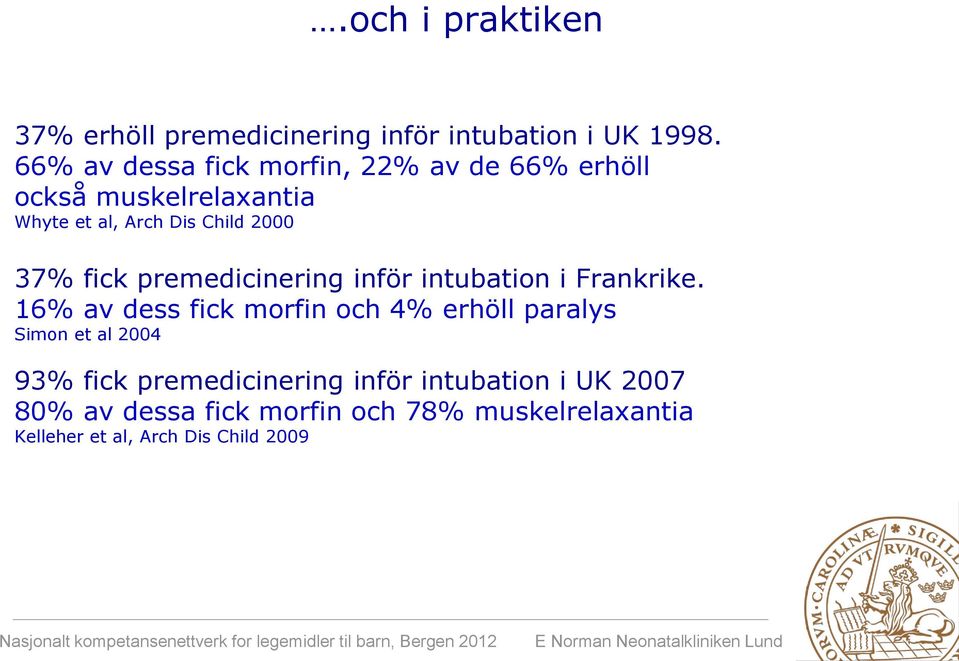 fick premedicinering inför intubation i Frankrike.