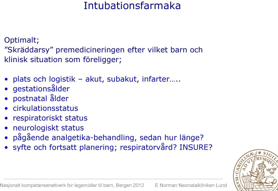 . gestationsålder postnatal ålder cirkulationsstatus respiratoriskt status neurologiskt