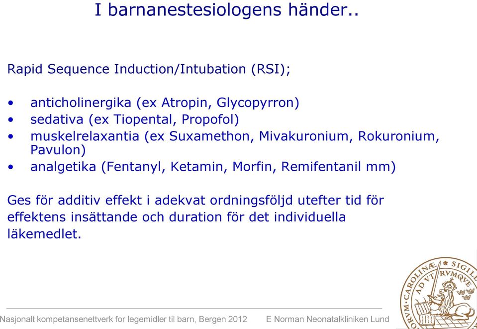 Tiopental, Propofol) muskelrelaxantia (ex Suxamethon, Mivakuronium, Rokuronium, Pavulon) analgetika