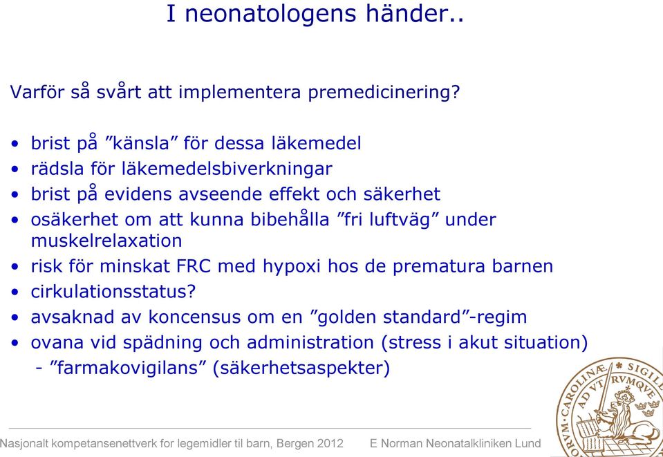 osäkerhet om att kunna bibehålla fri luftväg under muskelrelaxation risk för minskat FRC med hypoxi hos de prematura