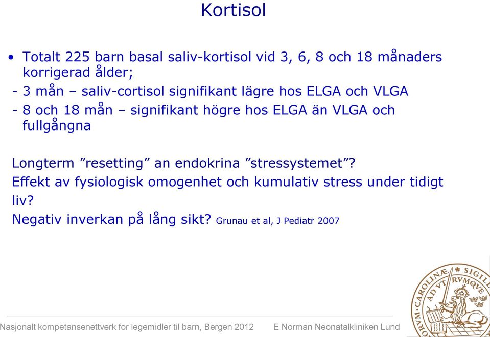 än VLGA och fullgångna Longterm resetting an endokrina stressystemet?