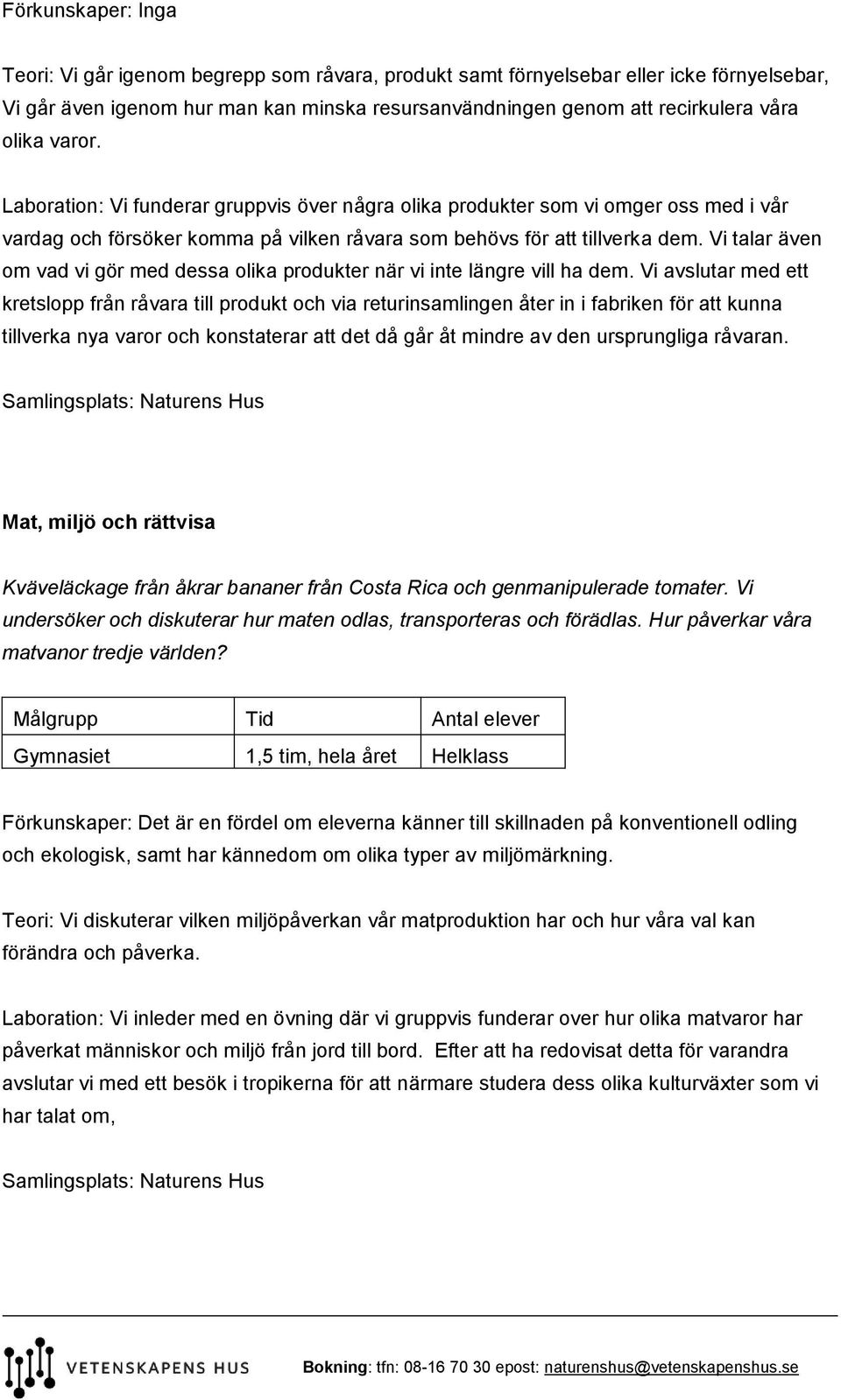 Vi talar även om vad vi gör med dessa olika produkter när vi inte längre vill ha dem.