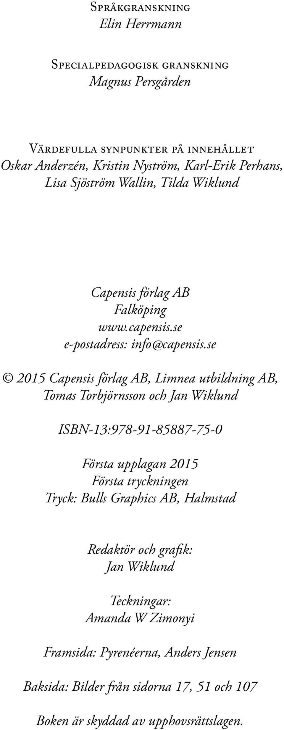 se 2015 Capensis förlag AB, Limnea utbildning AB, Tomas Torbjörnsson och Jan Wiklund ISBN-13:978-91-85887-75-0 Första upplagan 2015 Första tryckningen Tryck: