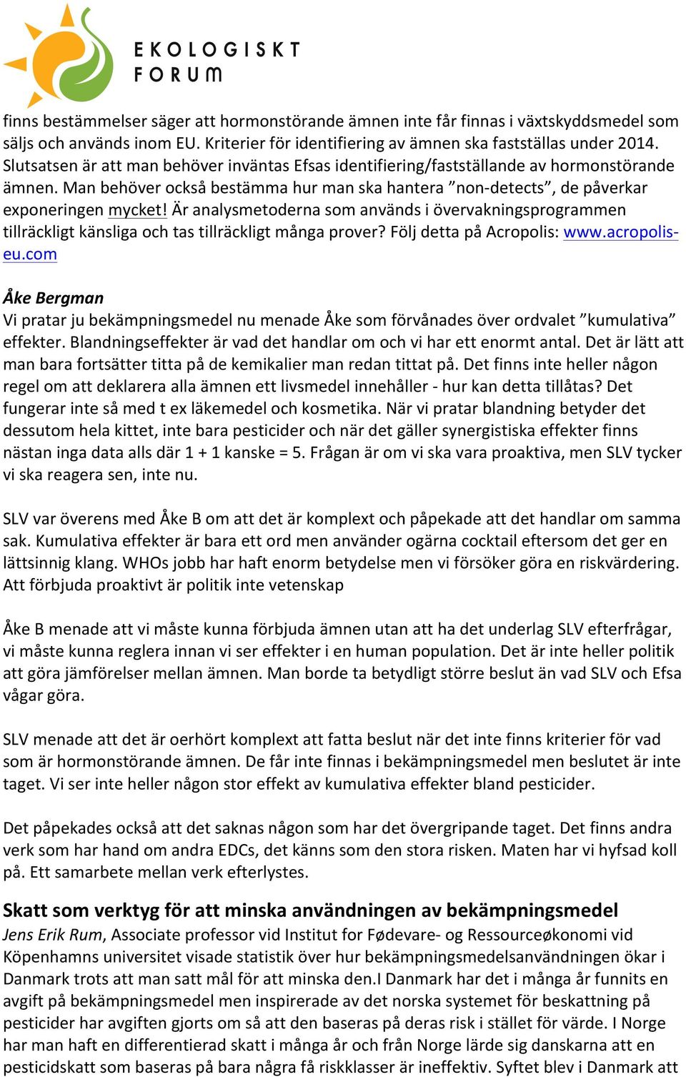 Är analysmetoderna som används i övervakningsprogrammen tillräckligt känsliga och tas tillräckligt många prover? Följ detta på Acropolis: www.acropolis- eu.