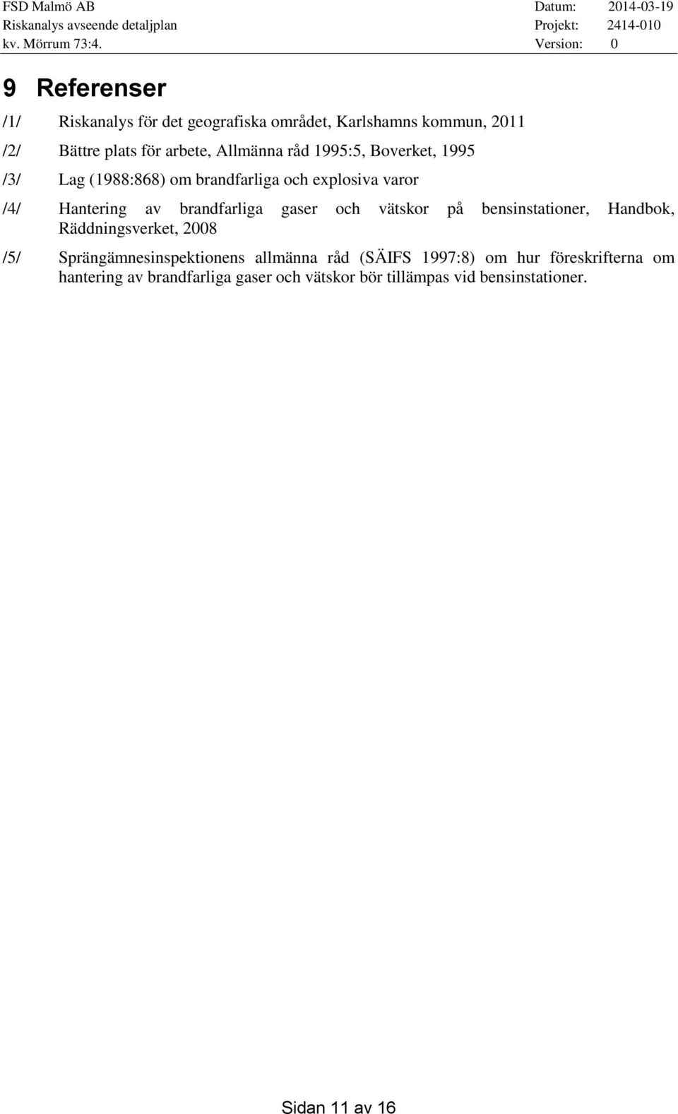 och vätskor på bensinstationer, Handbok, Räddningsverket, 2008 /5/ Sprängämnesinspektionens allmänna råd (SÄIFS