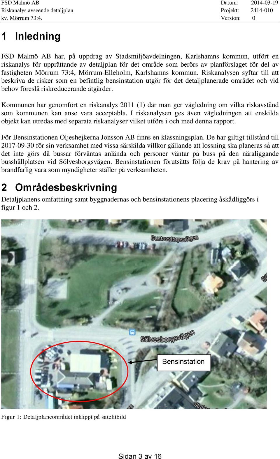 Riskanalysen syftar till att beskriva de risker som en befintlig bensinstation utgör för det detaljplanerade området och vid behov föreslå riskreducerande åtgärder.