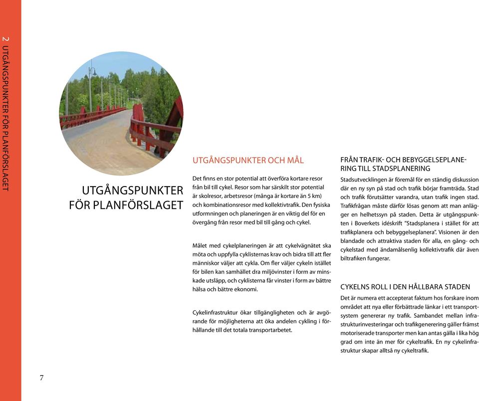 Den fysiska utformningen och planeringen är en viktig del för en övergång från resor med bil till gång och cykel.