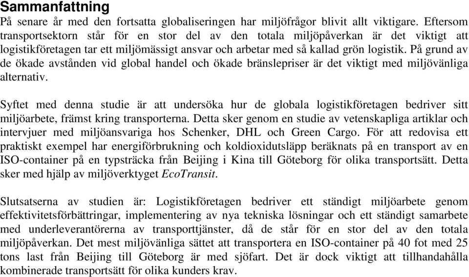 På grund av de ökade avstånden vid global handel och ökade bränslepriser är det viktigt med miljövänliga alternativ.