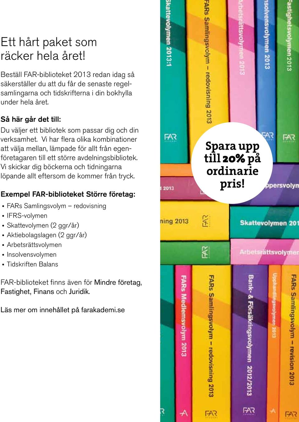 Vi har flera olika kombinationer att välja mellan, lämpade för allt från egenföretagaren till ett större avdelningsbibliotek.