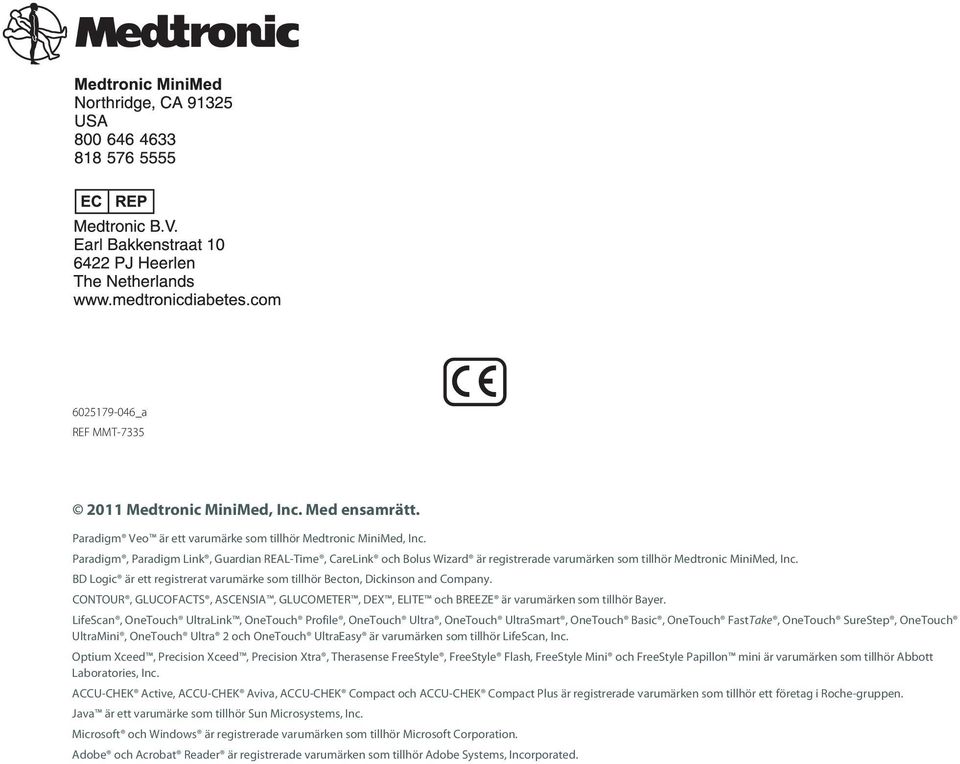 BD Logic är ett registrerat varumärke som tillhör Becton, Dickinson and Company. CONTOUR, GLUCOFACTS, ASCENSIA, GLUCOMETER, DEX, ELITE och BREEZE är varumärken som tillhör Bayer.