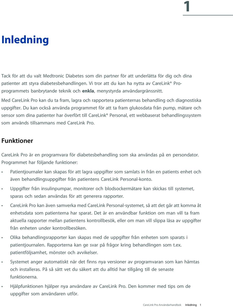 Med CareLink Pro kan du ta fram, lagra och rapportera patienternas behandling och diagnostiska uppgifter.