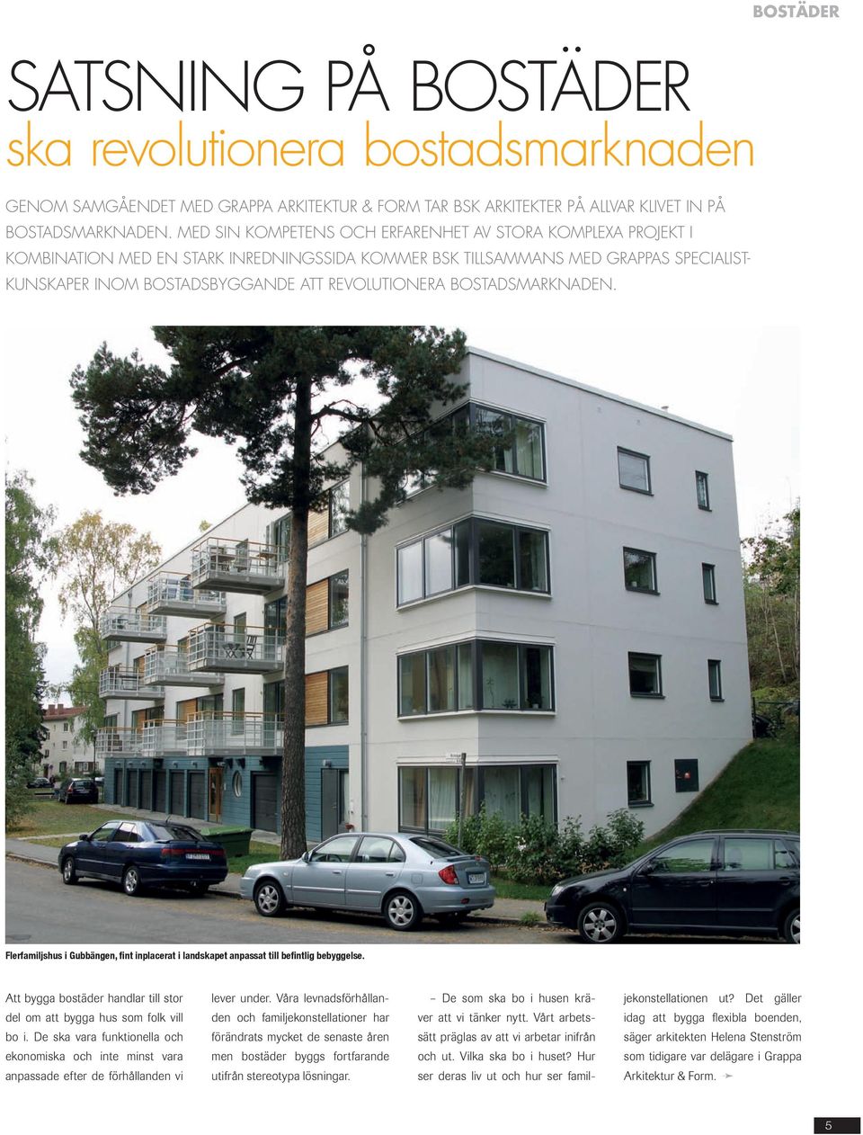 bostadsmarknaden. Flerfamiljshus i Gubbängen, fint inplacerat i landskapet anpassat till befintlig bebyggelse. Att bygga bostäder handlar till stor del om att bygga hus som folk vill bo i.